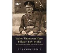 Wales Unknown Hero Soldier Spy Monk by Bernard Lewis Bernard Lewis (Auteur)