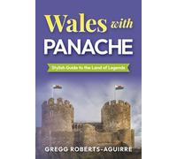 Wales with Panache: Stylish Guide to the Land of Legends