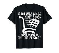 Walk a Mile in My Shoes You’LL End Up Thrift Store Thrifting T-Shirt
