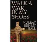 Walk a War in My Shoes - Murray Ernest Hall - Leschenault Press - Livre en Anglais - Hardback Murray Ernest HallMurray Ernest Hall (Auteur)