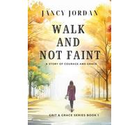 Walk and Not Faint: A Story of Resilience and Grace