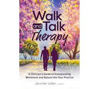 Walk and Talk Therapy: A Clinician’s Guide to Incorporating Movement and Nature into Your Practice