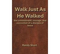 Walk As He Walked: the commitment, courage, and conviction of a disciple of Jesus