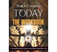 Walk in Freedom Today- "The Workbook": A Practical Guide to Equip Christian Men to Defeat Satan's Lies