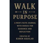 WALK IN PURPOSE: A MEN'S FAITH JOURNAL WITH VERSES FOR GUIDANCE AND REFLECTION