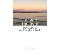 Walk In The Light: Prayers, Poems and Thoughts to Ponder