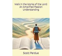Walk in the Works of the Lord: An Amplified Passion Understanding