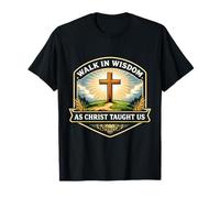 Walk in Wisdom As Christ Taught Us Christian Jésus Faith God T-Shirt