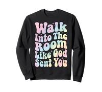 Walk Into The Room Like God Sent You Sweatshirt