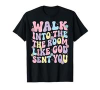 Walk Into The Room Like God Sent You T-Shirt