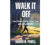 WALK IT OFF: From Chronic Pain to Strong Steps and Lasting Mobility