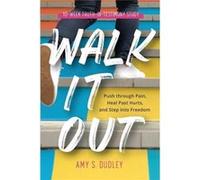 Walk It Out Push through the Pain Heal Past Hurts and Step into Freedom - Dudley Amy S. - Aim2Dream - Livre en Anglais Dudley Amy S.Dudley Amy S. (Auteur)
