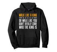 Walk Like A King Or Walk Like You Don't Care Who The King is Sweat à Capuche
