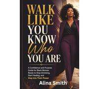 Walk Like You Know Who You Are: A Confidence and Purpose Guide for Black Women Ready to Stop Shrinking, Start Healing, and Step Into Their Power