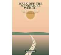 WALK OFF THE MENOPAUSE WEIGHT: A Simple, No-Diet Walking Plan to Beat Belly Fat, Boost Energy, and Feel Like Yourself Again