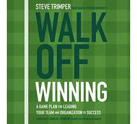 Walk Off Winning: A Game Plan for Leading Your Team and Organization to Success