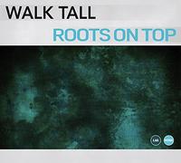 Walk Tall - Roots on Top