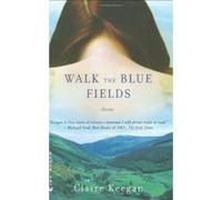 Walk the Blue Fields Claire Keegan (Auteur)