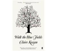Walk the Blue Fields Keegan, Claire (Auteur)