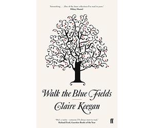 Walk the Blue Fields: 'Pure magic.' Colm Tóibín