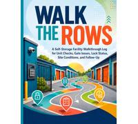 Walk the Rows: A Self-Storage Facility Walkthrough Log for Unit Checks, Gate Issues, Lock Status, Site Conditions, and Follow-Up