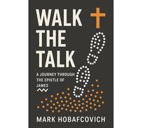 Walk the Talk: A Journey Through the Epistle of James