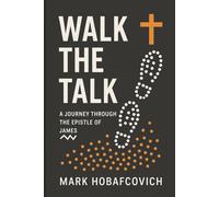 Walk the Talk: A Journey Through the Epistle of James