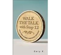 Walk The Talk With Step 12 Gary K , (Auteur)