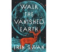 Walk the Vanished Earth: A Novel