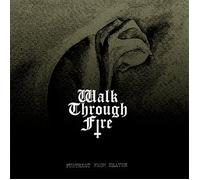 WALK THROUGH FIRE - Furthest From Heaven