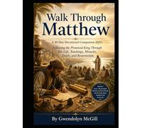Walk Through Matthew A 40-Day Devotional Companion (KJV): Following the Promised King Through His Life, Teachings, Miracles, Death, and Resurrection
