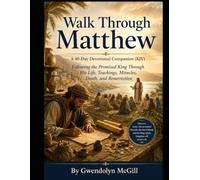 Walk Through Matthew A 40-Day Devotional Companion (KJV): Following the Promised King Through His Life, Teachings, Miracles, Death, and Resurrection