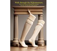 Walk through the Rijksmuseum,: discover the secrets of knitted silk stockings from the 17th and early 18th centuries.