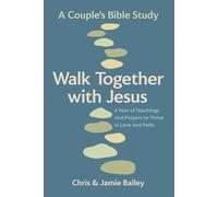 Walk Together with Jesus: A Couple's Bible Study A Year of Teachings and Prayers to Thrive in Love and Faith - Chris Bailey - Z Faith - ebook (ePub) - Livre