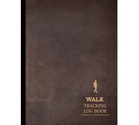 Walk Tracking Log Book: Track & Capture Every Step. Ideal for Walkers, Fitness Enthusiasts, and Health-Conscious Individuals