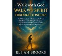 Walk with God, walk in the Spirit, Through tongues: The Ultimate Guide to Walking, Unlocking the Power of the Spirit, Fulfilling Your Purpose: A Dynamo Manual for Christians of All Ages