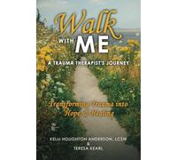 Walk with Me: A Trauma Therapist's Journey Transforming Trauma into Hope & Healing