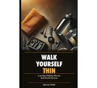 Walk Yourself Thin: A 30-Day Walking Plan for Real-World Fat Loss