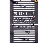 Walkable City: How Downtown Can Save America, One Step at a Time