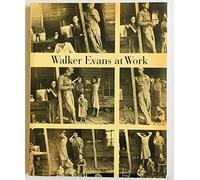 Walker Evans at Work:Photographs Together with Documents Selected: "Photographs Together with Documents Selected from Letters, Memoranda, Interviews and Notes"