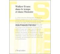 Walker Evans dans le temps et dans l'histoire - Jean-François Chevrier - L'arachneen - broché - Biographie