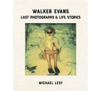 Walker Evans Last Photographs Life Stories by Michael Lesy Michael Lesy (Auteur)