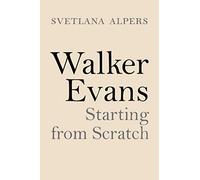 Walker Evans: Starting from Scratch – Princeton University Press