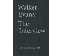 Walker Evans - The Interview With Leslie George Katz