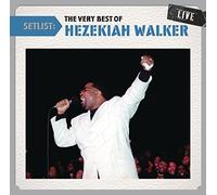 Walker, Hezekiah - Setlist: The Very Best of Hezekiah Walker Live