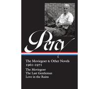 Walker Percy: The Moviegoer & Other Novels 1961-1971 (LOA #380): The Moviegoer / The Last Gentleman / Love in the Ruins