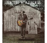Walker, Seth - Gotta Get Back