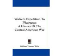 Walker's Expedition to Nicaragua William Vincent Wells (Auteur)
