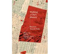 Walking a City's History: Mexico City from the Sixteenth Century to the Present