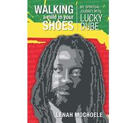 Walking A Mile In Your Shoes: My Spiritual Journey With Lucky Dube